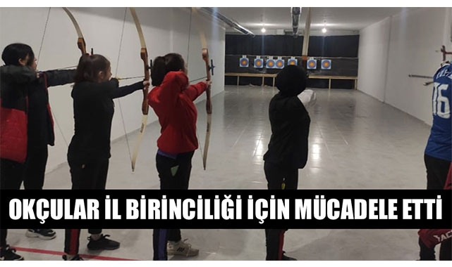 OKÇULAR İL BİRİNCİLİĞİ İÇİN MÜCADELE ETTİ