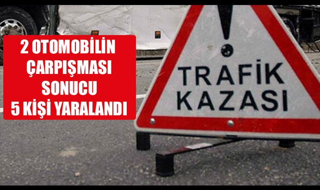 2 OTOMOBİLİN ÇARPIŞMASI SONUCU 5 KİŞİ YARALANDI