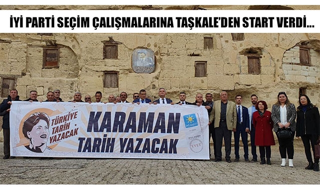 İYİ PARTİ SEÇİM ÇALIŞMALARINA TAŞKALE’DEN START VERDİ...