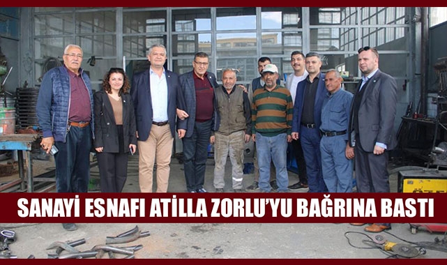 SANAYİ ESNAFI ATİLLA ZORLU’YU BAĞRINA BASTI
