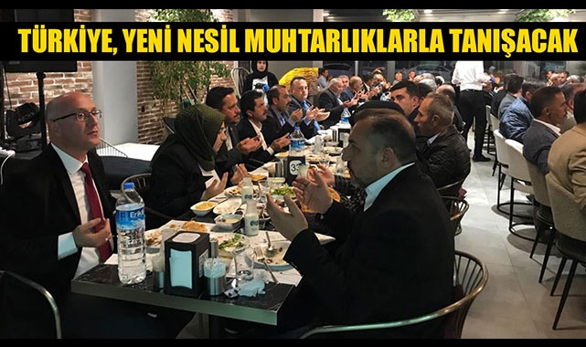 TÜRKİYE, YENİ NESİL MUHTARLIKLARLA TANIŞACAK