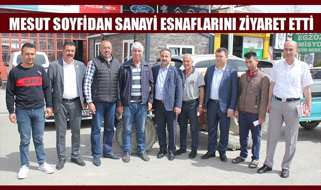 MESUT SOYFİDAN SANAYİ ESNAFLARINI ZİYARET ETTİ