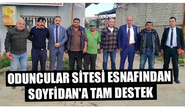 ODUNCULAR SİTESİ ESNAFINDAN SOYFİDAN'A TAM DESTEK