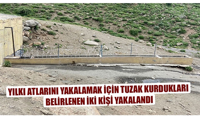 YILKI ATLARINI YAKALAMAK İÇİN TUZAK KURDUKLARI BELİRLENEN İKİ KİŞİ YAKALANDI