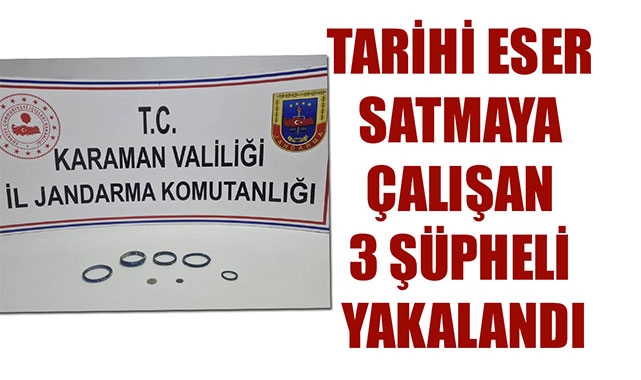 TARİHİ ESER SATMAYA ÇALIŞAN 3 ŞÜPHELİ YAKALANDI