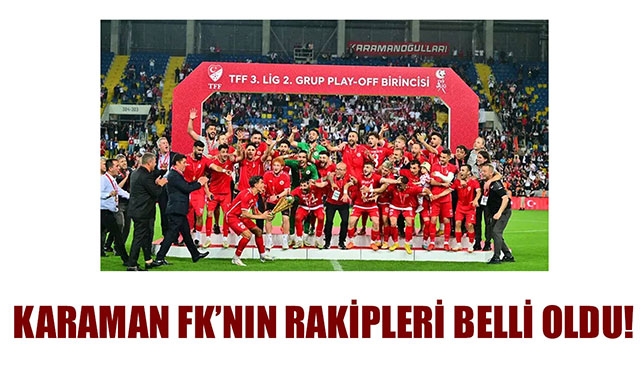 KARAMAN FK’NIN RAKİPLERİ BELLİ OLDU!