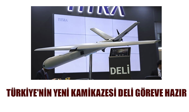TÜRKİYE'NİN YENİ KAMİKAZESİ DELİ GÖREVE HAZIR
