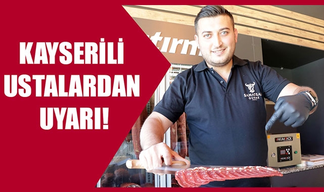 KAYSERİLİ USTALARDAN UYARI!