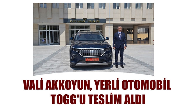 VALİ AKKOYUN, YERLİ OTOMOBİL TOGG'U TESLİM ALDI
