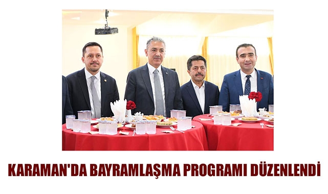 KARAMAN'DA BAYRAMLAŞMA PROGRAMI DÜZENLENDİ