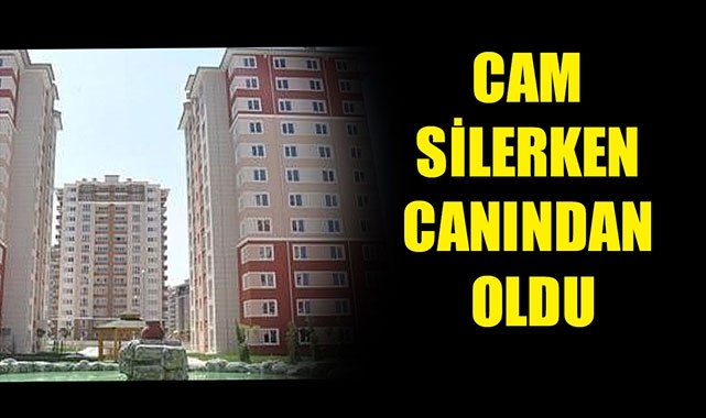 CAM SİLERKEN CANINDAN OLDU