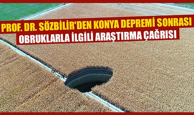 PROF. DR. SÖZBİLİR'DEN KONYA DEPREMİ SONRASI OBRUKLARLA İLGİLİ ARAŞTIRMA ÇAĞRISI