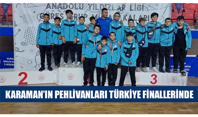 KARAMAN’IN PEHLİVANLARI TÜRKİYE FİNALLERİNDE