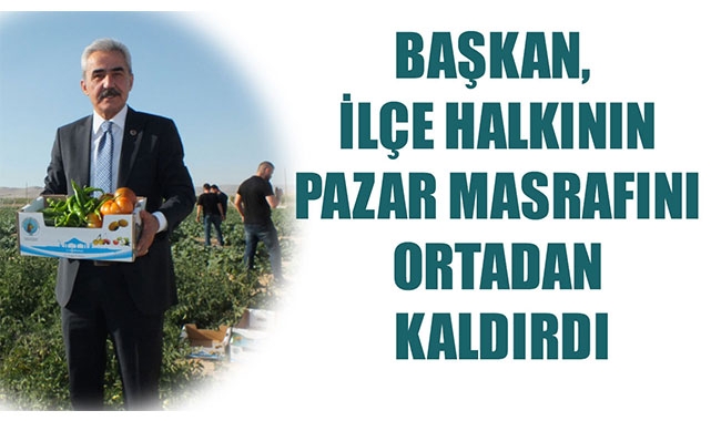 BAŞKAN, İLÇE HALKININ PAZAR MASRAFINI ORTADAN KALDIRDI