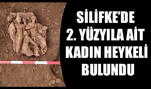 SİLİFKE’DE 2. YÜZYILA AİT KADIN HEYKELİ BULUNDU