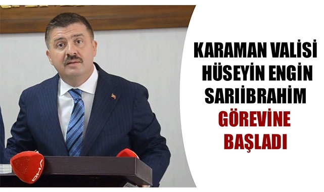 KARAMAN VALİSİ HÜSEYİN ENGİN SARIİBRAHİM GÖREVİNE BAŞLADI