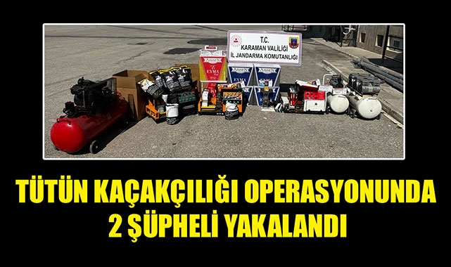 TÜTÜN KAÇAKÇILIĞI OPERASYONUNDA 2 ŞÜPHELİ YAKALANDI