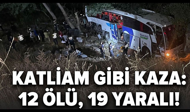 KATLİAM GİBİ KAZA! 12 ÖLÜ, 19 YARALI