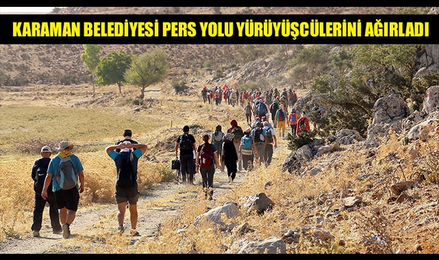 KARAMAN BELEDİYESİ PERS YOLU YÜRÜYÜŞCÜLERİNİ AĞIRLADI