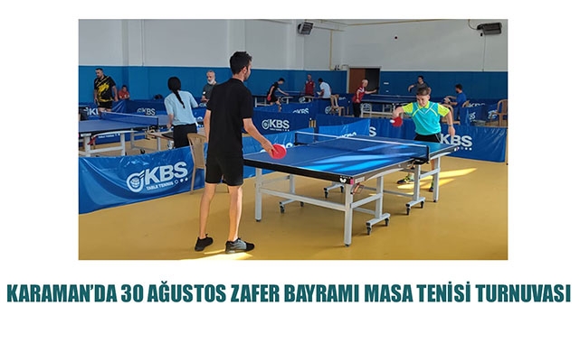 KARAMAN’DA 30 AĞUSTOS ZAFER BAYRAMI MASA TENİSİ TURNUVASI