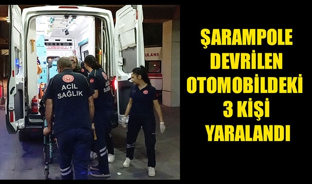 ŞARAMPOLE DEVRİLEN OTOMOBİLDEKİ 3 KİŞİ YARALANDI