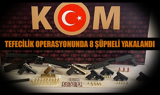 TEFECİLİK OPERASYONUNDA 8 ŞÜPHELİ YAKALANDI