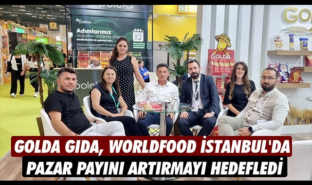 GOLDA GIDA, WORLDFOOD İSTANBUL'DA PAZAR PAYINI ARTIRMAYI HEDEFLEDİ