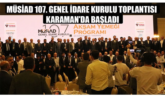 MÜSİAD 107. GENEL İDARE KURULU TOPLANTISI KARAMAN'DA BAŞLADI