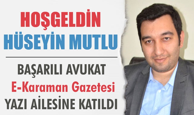 BAŞARILI AVUKAT HÜSEYİN MUTLU YAZILARIYLA GAZETEMİZDE..
