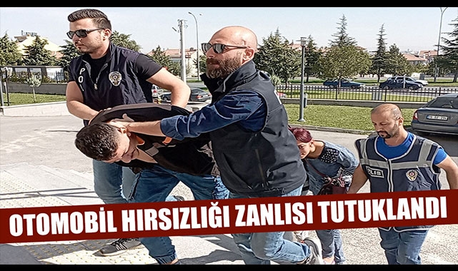OTOMOBİL HIRSIZLIĞI ZANLISI TUTUKLANDI