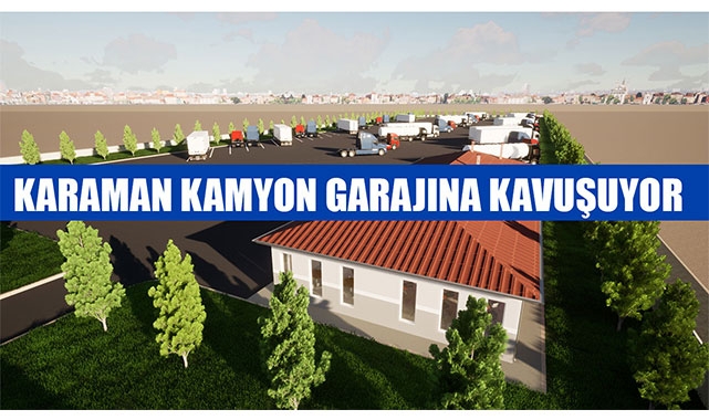 KARAMAN KAMYON GARAJINA KAVUŞUYOR