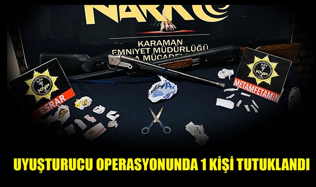 UYUŞTURUCU OPERASYONUNDA 1 KİŞİ TUTUKLANDI