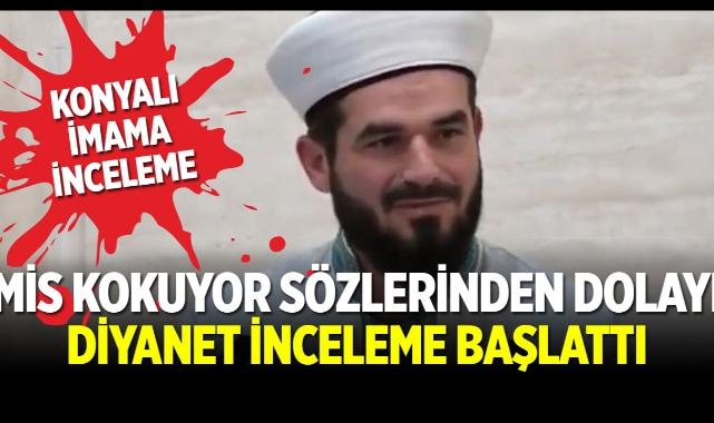 Konya'da görev yapan imamın sosyal medyaya yansıyan ifadeleri nedeniyle inceleme başlatıldı