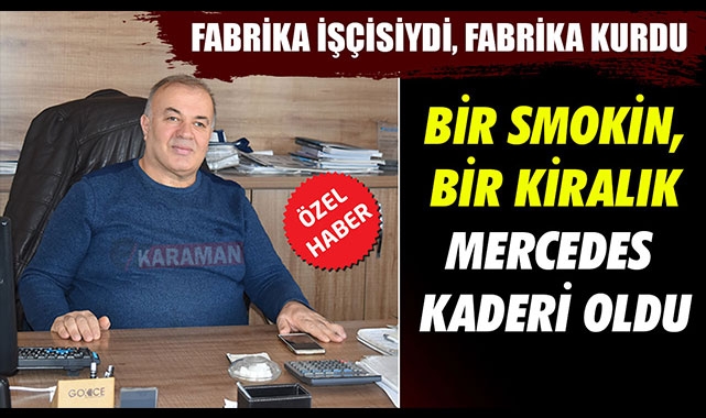 FABRİKA İŞÇİSİYDİ, FABRİKA KURDU - BİR SMOKİN, BİR KİRALIK MERCEDES KADERİ OLDU