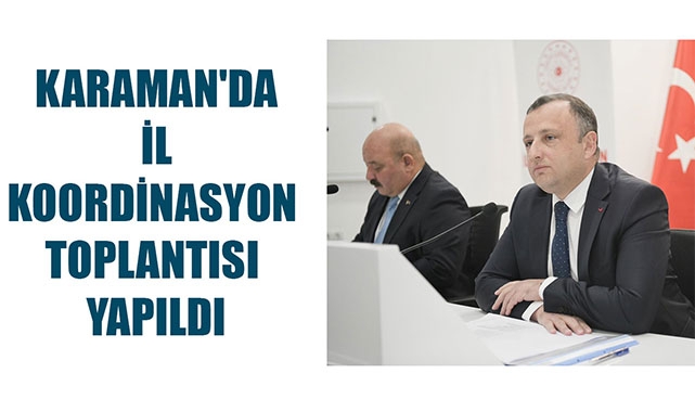KARAMAN'DA İL KOORDİNASYON TOPLANTISI YAPILDI