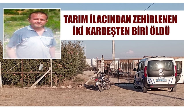 TARIM İLACINDAN ZEHİRLENEN İKİ KARDEŞTEN BİRİ ÖLDÜ
