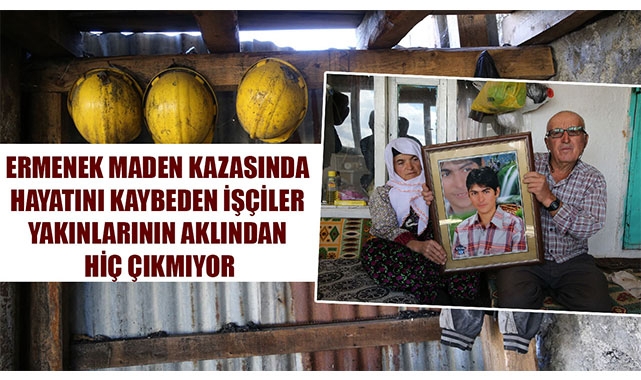 ERMENEK MADEN KAZASINDA HAYATINI KAYBEDEN İŞÇİLER YAKINLARININ AKLINDAN HİÇ ÇIKMIYOR