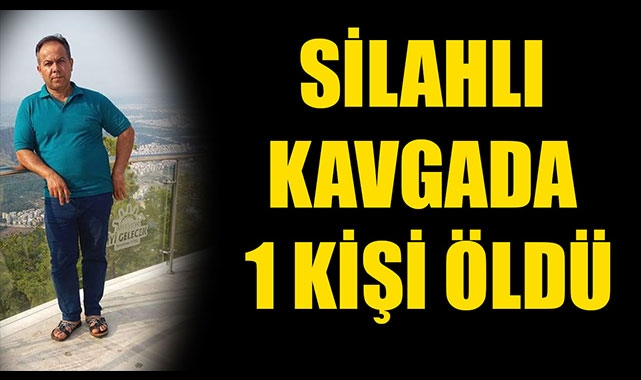 SİLAHLI KAVGADA 1 KİŞİ ÖLDÜ