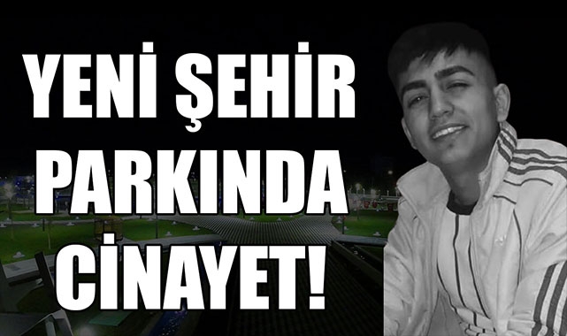 YENİ ŞEHİR PARKINDA CİNAYET!