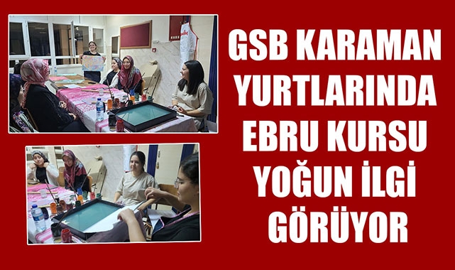 GSB KARAMAN YURTLARINDA EBRU KURSU YOĞUN İLGİ GÖRÜYOR