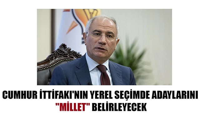 CUMHUR İTTİFAKI'NIN YEREL SEÇİMDE ADAYLARINI