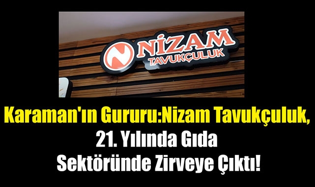 Karaman'ın Gururu: Nizam Tavukçuluk, 21. Yılında Gıda Sektöründe Zirveye Çıktı!