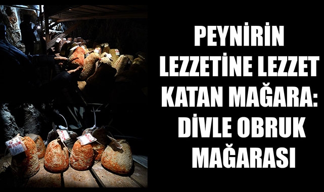PEYNİRİN LEZZETİNE LEZZET KATAN MAĞARA: DİVLE OBRUK MAĞARASI