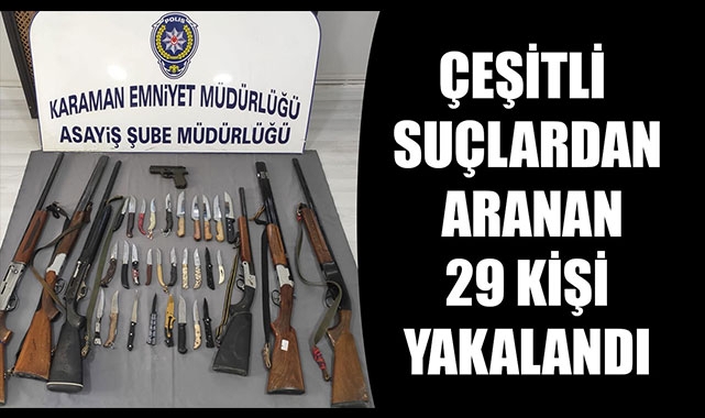 ÇEŞİTLİ SUÇLARDAN ARANAN 29 KİŞİ YAKALANDI
