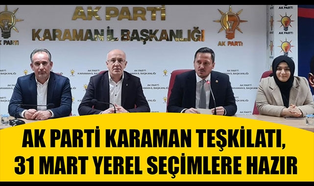 AK PARTİ KARAMAN TEŞKİLATI, 31 MART YEREL SEÇİMLERE HAZIR