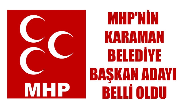 MHP'NİN KARAMAN BELEDİYE BAŞKAN ADAYI BELLİ OLDU