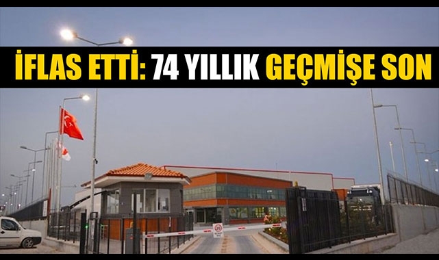 İFLAS ETTİ: 74 YILLIK GEÇMİŞE SON