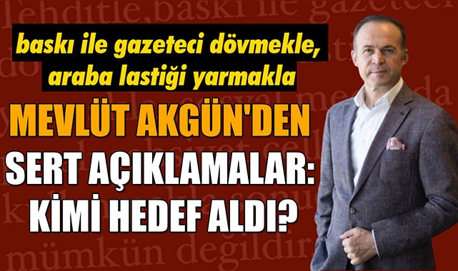 MEVLÜT AKGÜN'DEN SERT AÇIKLAMALAR: KİMİ HEDEF ALDI?