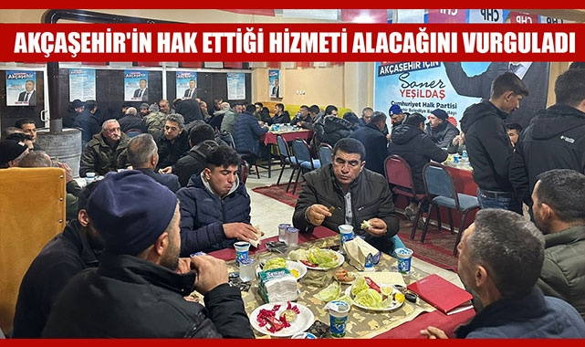 AKÇAŞEHİR'İN HAK ETTİĞİ HİZMETİ ALACAĞINI VURGULADI