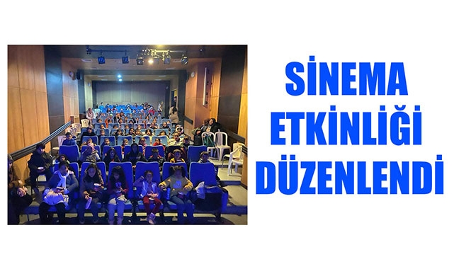 SİNEMA ETKİNLİĞİ DÜZENLENDİ